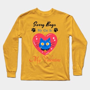 Sorry boys my cat is my valentine Long Sleeve T-Shirt